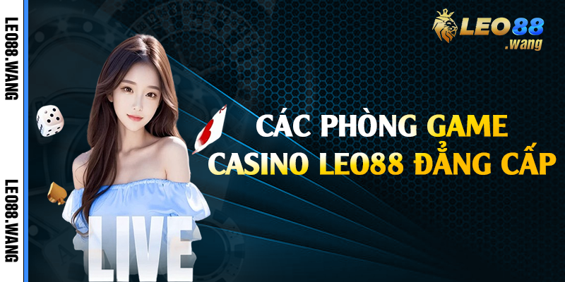 Các phòng game casino Leo88 đẳng cấp