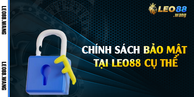 Chính sách bảo mật tại Leo88 cụ thể