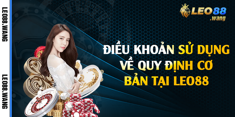 Điều khoản sử dụng về quy định cơ bản tại Leo88