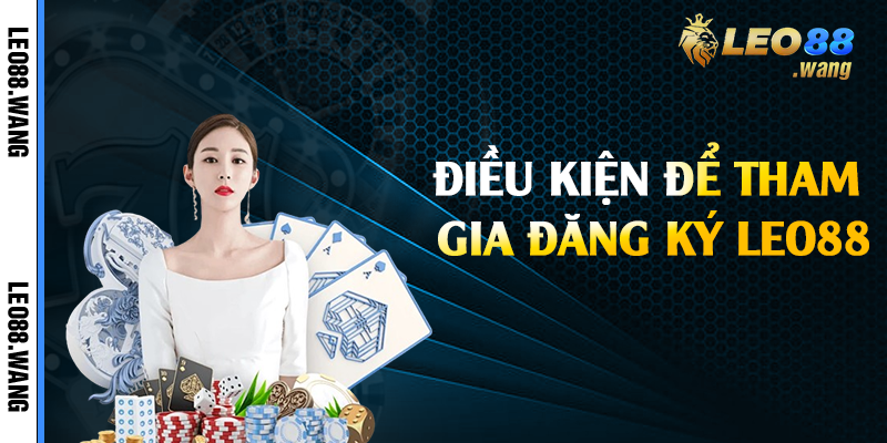 Điều kiện để tham gia đăng ký Leo88