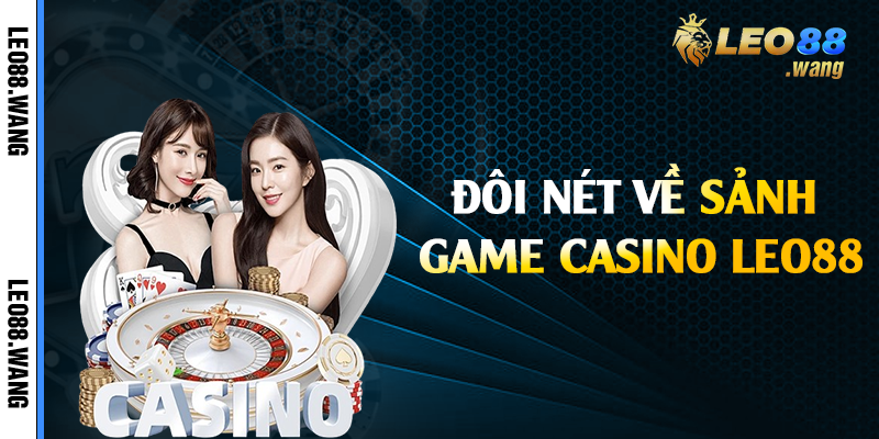 Đôi nét về sảnh game casino Leo88