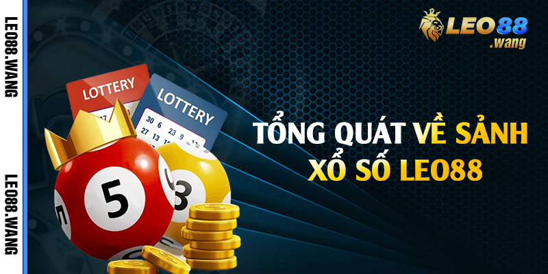 Tổng quát về sảnh xổ số Leo88
